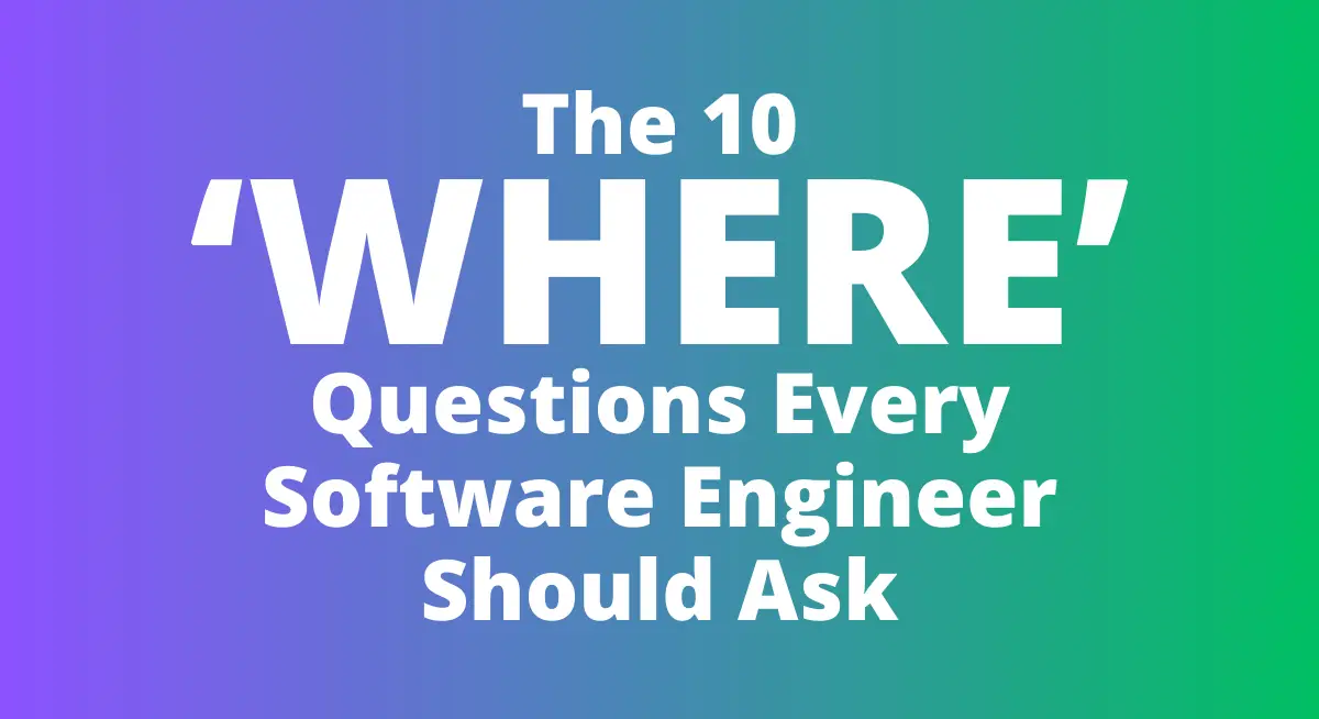 The 10 ‘Where’ Questions Every Software Engineer Should Ask - IT Mob ...